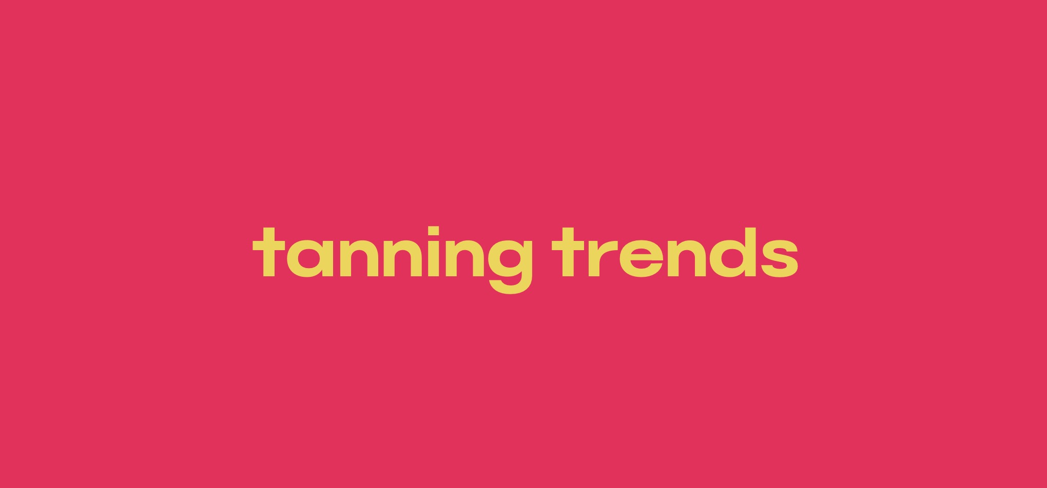 Tanning Trends